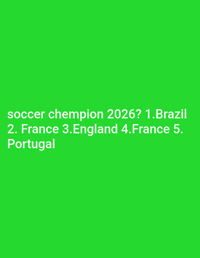 The image displays white text centered on a solid, uniform green background. The text reads: "soccer chempion 2026? 1.Brazil 2. France 3.England 4.France 5. Portugal". No individuals are present. No actions or interactions are depicted. The environment is a digital display. The location, including any specific city like Qanlikul, Uzbekistan, cannot be determined from the image content.