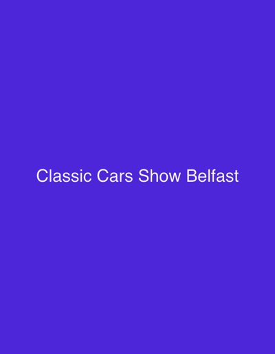 The image displays text centered on a solid, vibrant purple background. The text reads "Classic Cars Show Belfast". There are no people, objects, actions, interactions, or environmental details visible. The setting is purely a digital display of text. The mention of Belfast in the text suggests a potential event or location, but the image itself provides no visual context for Belfast City, United Kingdom.