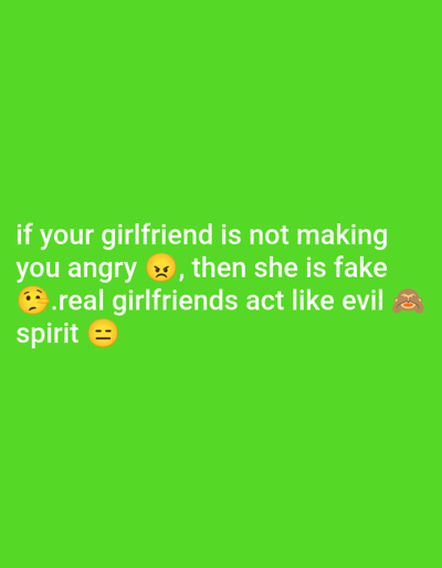 This digital image presents a solid, vibrant green background, serving as the sole environmental context. The location is identified as Kanti, Nigeria. Centered horizontally and occupying the lower portion of the frame is white sans-serif text. The text reads: "if your girlfriend is not making you angry ๐ , then she is fake ๐.real girlfriends act like evil ๐ spirit ๐". This statement incorporates four specific emojis: an angry face (๐ ), a face with rolling eyes (๐), a 'see-no-evil' monkey (๐), and a neutral or indifferent face (๐). No individuals, discernible objects, or explicit actions are visually depicted within the image beyond the textual content and its colored background.