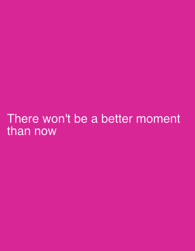 The image shows a magenta background with the text "There won't be a better moment than now" in white font. The text is positioned in the lower center of the image. The overall impression is a simple yet bold motivational message.