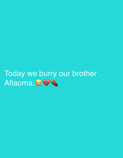 The image is a screenshot of a social media post on a plain turquoise background. White text reads "Today we burry our brother Afiaoma." followed by three emojis: a crying face, a broken heart, and a coffin. There is no discernible location in Igbara, Nigeria, visible in the image.