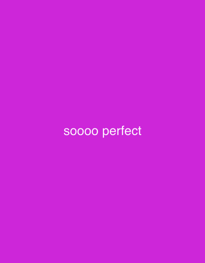 A vibrant purple background fills the frame, serving as the backdrop for a textual message. The phrase "soooo perfect" is prominently displayed in white, sans-serif font. The text is horizontally centered within the frame, lending a sense of balance to the overall composition. The simplicity of the message and the bold color choice create a visually striking image.