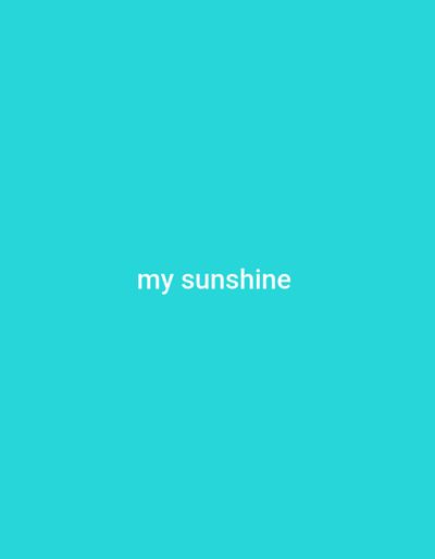 The image is a solid, bright turquoise background with the words "my sunshine" centered in white text. There are no people, objects, actions, interactions, or environmental details depicted in the image. The location in Yandev, Nigeria, is not relevant to the visual content of the image.
