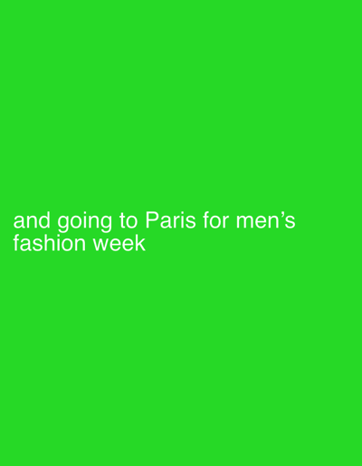 The image is a still from a video. It displays the text "and going to Paris for men's fashion week" in white, sans-serif font against a bright green background. The text is positioned in the lower-left quadrant of the image. There are no discernible people, subjects, or objects other than the text. The environment is a flat, solid green color, indicating it is likely a digital or studio background. There is no information present in the image to determine its location in Ridderkerk, Netherlands.