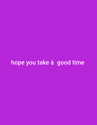 The image is a solid purple background with the text "hope you take à good time" in white font centered on the screen. There are no people, objects, or actions depicted in the image. The coordinates provided correspond to a location in Lomé, Togo, but the image does not depict any details from that location. The image is a simple graphic design with no contextual information.
