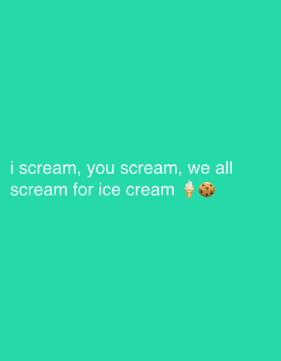 The image displays white text on a teal background. The text reads: "i scream, you scream, we all scream for ice cream" followed by an ice cream cone emoji and a cookie emoji. The background is a solid, uniform color with no discernible environmental features or landmarks. The image does not contain any elements that would suggest a specific location within Mysterna, Sweden or any other city.