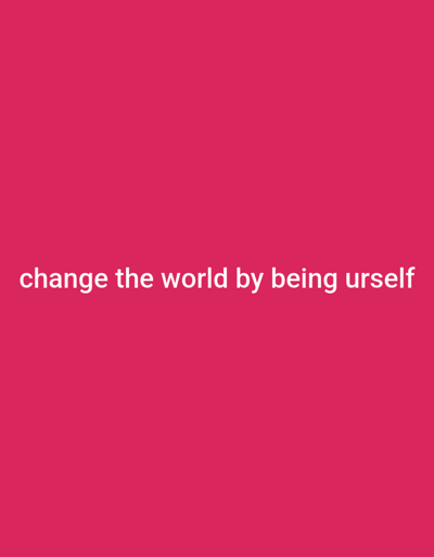 The image is a plain pink background with white text that reads "change the world by being urself." There are no people, objects, actions, interactions, or environmental details present in the image. The location in the city of Haveli Jhangranwali, Pakistan is not depicted in any way.