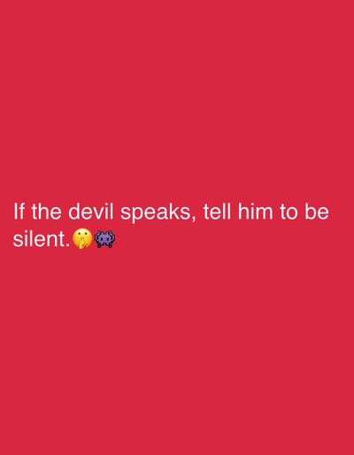 The image is a digital graphic with a solid crimson background. White text is overlaid on the lower half of the graphic, forming a sentence with two emojis. The text reads: "If the devil speaks, tell him to be silent." The first emoji is a face with a finger pressed to its lips, signifying silence. The second emoji is a small, purple, pixelated creature. The graphic does not contain any visual information that would allow for its location to be identified in Saedinenie, Bulgaria, or any other specific geographic location.
