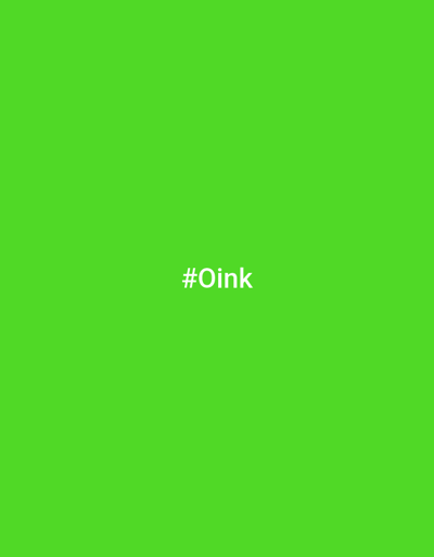 This is a digital image with a plain, bright green background. In the center of the image, the white text "#Oink" is displayed. There are no people, objects, or discernible scenes or settings. The image appears to be a graphic or a background designed to display text, with no specific activity or event taking place. The text itself does not provide any specific context regarding location, time of day, weather, or emotions. The provided location context of Rezekne, Latvia, does not relate to any visual elements present in the image.