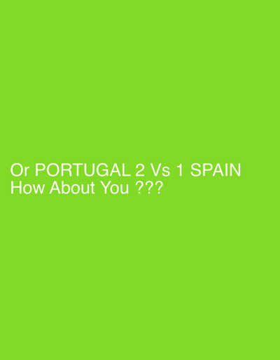 This media file features a bright green background with white text. The text reads "Or PORTUGAL 2 Vs 1 SPAIN" on the top line, and "How About You ???" on the bottom line. There are no people, objects, or discernible scene or setting beyond the colored background and the text. The text itself is the sole subject of the image. No activity or event is depicted. There are no notable details regarding time of day, weather, location cues, or emotions. The text is the only visually prominent element. The location context of Blangseureukuy, Indonesia is provided, but there are no visual cues in the image to support this context.