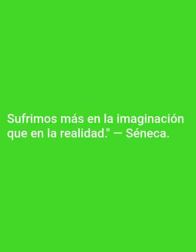 A green background features the quote "Sufrimos más en la imaginación que en la realidad." — Séneca. The text is in white and centered on the image. The quote, attributed to Seneca, translates to "We suffer more in imagination than in reality." The color contrast between the text and background makes the quote easily readable.