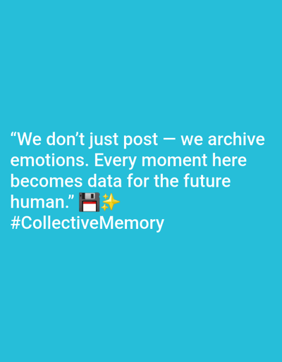 The image is a digital graphic featuring white text and emojis on a solid, light blue background. The main text, presented in a sans-serif font, reads: "“We don’t just post — we archive emotions. Every moment here becomes data for the future human.”" This statement is followed by a floppy disk emoji (💾) and two sparkling stars emojis (✨). Below this, the hashtag "#CollectiveMemory" is displayed. The scene depicted is purely textual and symbolic; there are no people, physical subjects, or objects other than the text and emojis. No physical location, including 김포시, South Korea, is discernible or depicted within the image.
