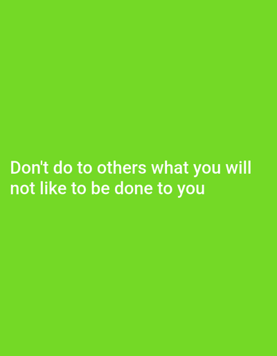 The image displays a clear and concise moral instruction presented as white text against a vibrant, solid lime green background. The text, centered in the lower half of the frame, reads: "Don't do to others what you will not like to be done to you".

There are no people, objects, or a specific scene depicted beyond the textual message. The background is uniformly colored, suggesting a digital graphic or a poster. The text is in a sans-serif font, making it easy to read. The bright green color of the background and the white color of the text create a high contrast, enhancing visibility.

The image conveys a universal ethical principle, often referred to as the Golden Rule, emphasizing empathy and reciprocal treatment in social interactions. There are no notable details regarding the time of day, weather, or specific emotional expressions beyond the general instructional tone of the text. The location context for this media file is Otu, Nigeria, although no visual cues within the image itself indicate this location. The image's sole purpose appears to be the clear communication of this moral advice.