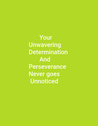 The image displays a green background with the white text "Your Unwavering Determination And Perseverance Never goes Unnoticed" centered on the image. There are no people, objects, or environmental details beyond the background color and text. This description does not relate to the city of Rijiyar Zaki, Nigeria.