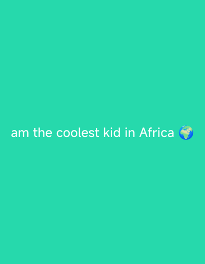 The image displays text on a solid teal background. The text, in white, reads "am the coolest kid in Africa" followed by an emoji of the Earth. There are no discernible landmarks, people, or any other contextual elements that would allow for the identification of a specific location within Ashata, Nigeria, or any other city.
