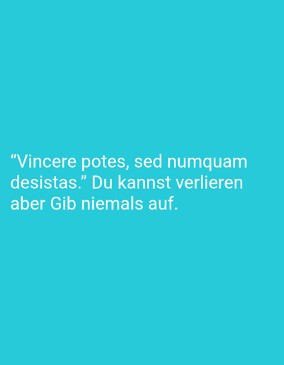 The image shows a turquoise background with white text that reads: "Vincere potes, sed numquam desistas." Du kannst verlieren, aber Gib niemals auf. This translates to: "You can win, but never stop." You can lose, but never give up. There are no people, subjects, objects, actions, interactions, or environmental details in this image, as it is a plain background with text. There is no information about Bremerhaven, Germany.