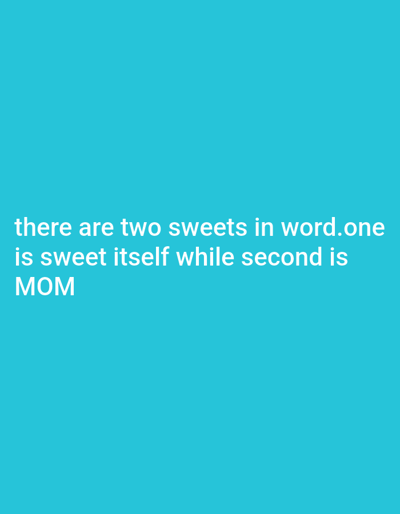 The image displays white text on a bright blue background. The text reads: "there are two sweets in word.one is sweet itself while second is MOM". The text is positioned in the lower half of the image, with the word "MOM" centered below the preceding line. There are no people, objects, or scene elements depicted in the image. The activity is simply the presentation of a textual statement. The background is a solid, vibrant blue, offering no clues about the time of day, weather, or location. The text itself is the sole focus.
