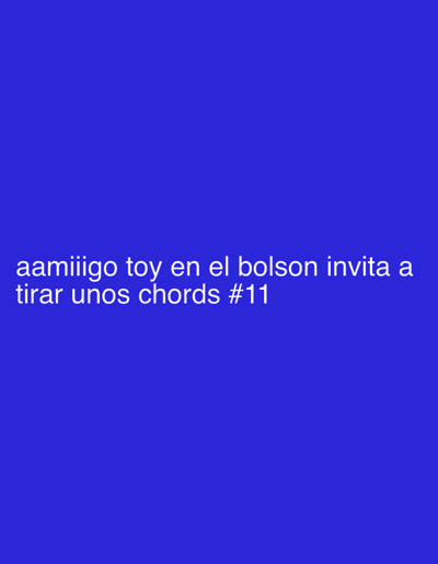 The image features a solid blue background with white text at the bottom. The text is in Spanish and reads, "aamiigo toy en el bolson invita a tirar unos chords #11." This translates to "aamiigo toy in the bolson invites you to throw some chords #11." The message appears to be an invitation or call to action, possibly related to music or a musical event.