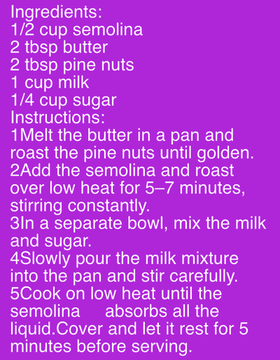 The image displays a recipe written in white text against a bright purple background. The recipe is titled "Ingredients" and "Instructions." The ingredients listed are: 1/2 cup semolina, 2 tbsp butter, 2 tbsp pine nuts, 1 cup milk, and 1/4 cup sugar. The instructions are numbered from 1 to 5, detailing the steps for preparing a dish. The recipe does not contain any information about the city of Oberjettingen, Germany, nor does it depict any people, actions, or interactions. The image is a static representation of text.