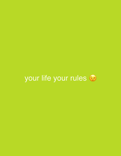 The image is a plain, bright lime green background with white text that reads "your life your rules" followed by a winking emoji. There is no discernible location or context within Nalazar, Uzbekistan, or any city. The image contains no people, subjects, objects, actions, or interactions.