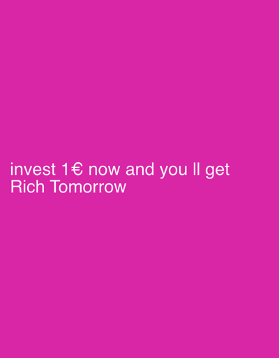 A digital image displays white sans-serif text centered on a solid magenta background. The text reads: "invest 1€ now and you ll get Rich Tomorrow". No individuals, objects, actions, or interactions are depicted. The environment is an abstract color field. The image provides no visual information to determine a specific location in Vellmar, Germany, or any other geographical context.