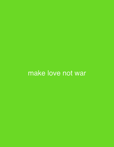 The image displays white text centered against a solid lime green background. The text reads "make love not war" in a sans-serif typeface, rendered in all lowercase letters. No people, objects, discernible actions, or environmental features are present. The scene does not depict a physical location, therefore no location in Lazeshchyna, Ukraine, can be identified.