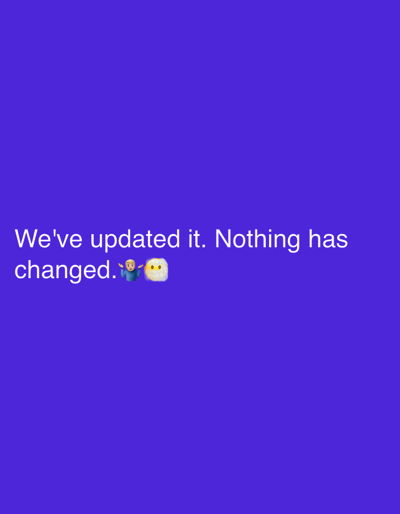 The image displays a digital graphic on a solid, uniform royal purple background. White sans-serif text is centered horizontally on the left side of the frame, positioned approximately one-third down from the top. The text reads: "We've updated it. Nothing has changed." To the immediate right of the text, two graphic emojis are present. The first emoji depicts a person from the chest up, with light skin, wearing a blue shirt, and performing a shrugging gesture with arms raised and palms open. The second emoji is a light cream-colored, roughly spherical object with two small dark oval shapes representing simple facial features. There are no other visible subjects, objects, or actions within the image. The environment is entirely a digital color field. This image is associated with the city of Boldino, Russia.