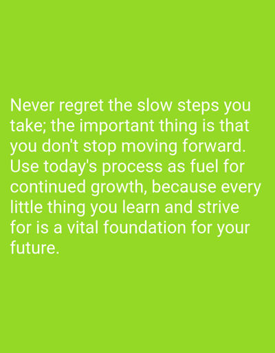 The image is a close-up shot of text on a lime green background. The text, which is in white, reads: "Never regret the slow steps you take; the important thing is that you don't stop moving forward. Use today's process as fuel for continued growth, because every little thing you learn and strive for is a vital foundation for your future." There are no people, objects, or environmental details to describe. The location in Reudeuep, Indonesia is not discernible from the image.