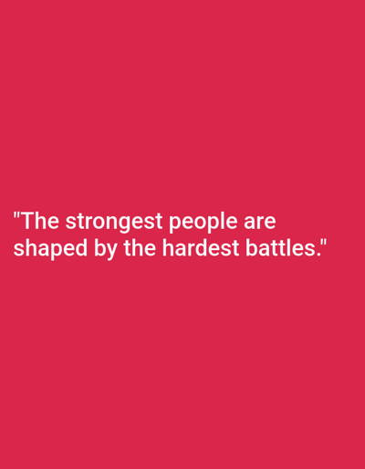 The image contains white text on a bright red background. The text reads: "The strongest people are shaped by the hardest battles." There is no discernible location in Bastida Pancarana, Italy, nor any people, subjects, objects, actions, or interactions visible in the image. It is a purely textual graphic.