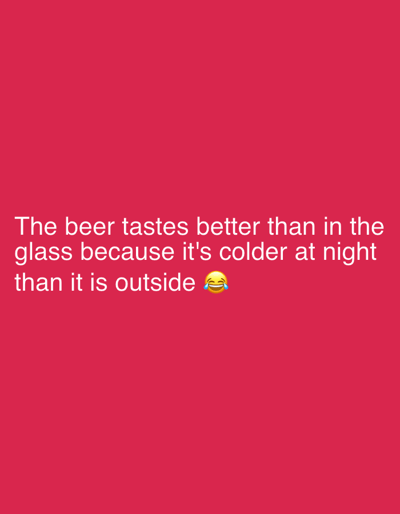 A red background displays white text that reads "The beer tastes better than in the glass because it's colder at night than it is outside" followed by a laughing emoji. There are no people, objects, or any other details present in the image. The image is not related to the city of Worms, Germany.