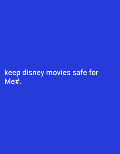 A navy blue square background features white text at the bottom-left corner. The text reads: "keep disney movies safe for Me#." The letters and symbol appear to be a simple, sans-serif font, with each word on a new line. The composition is clean, with the message as the primary focus against the solid color backdrop.