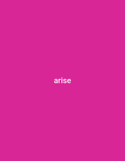 The image is a digital photograph of a plain, vibrant pink background. Centered on the background, in white, sans-serif text, is the word "arise". There are no people, objects, or discernible scenes depicted. The image is a simple graphic with a single word presented. The setting appears to be a studio or digital environment, with no natural lighting or environmental cues. The emotion conveyed is neutral, due to the lack of any context or imagery beyond the text. The time of day, weather, and location are not discernible from the image.