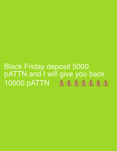 A green background features white text that reads "Black Friday deposit 5000 pATTN and I will give you back 10000 pATTN" followed by seven money bag emojis. The image does not contain any information that would allow for its location to be identified as Mollet Del Vallès, Spain.