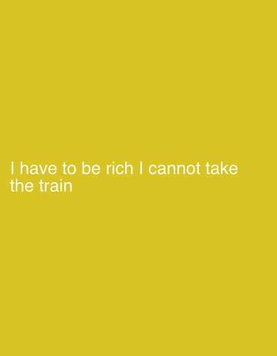 The image is a digital graphic featuring white, sans-serif text left-aligned and positioned in the lower portion on a solid mustard yellow background. The text reads: "I have to be rich I cannot take the train". No discernible people, subjects, objects, actions, interactions, or environmental details are depicted within the graphic. The provided contextual location is Secaucus, United States.