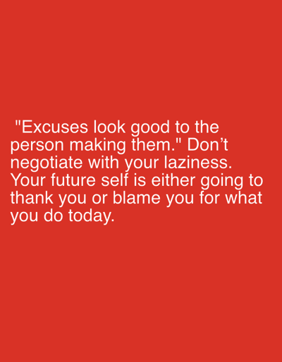 The image is a close-up of a red background with white text. The text reads: "Excuses look good to the person making them." Don't negotiate with your laziness. Your future self is either going to thank you or blame you for what you do today." There is no indication of Bogucin, Poland, or any other location in the image.