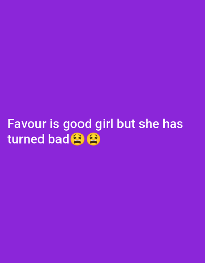 A purple background displays the white text "Favour is good girl but she has turned bad" followed by two emojis. The emojis depict a distressed or upset face with an "X" marking the eyes and a slightly open mouth, suggesting concern or disappointment. The overall message suggests a narrative of a character named Favour who has undergone a negative transformation.