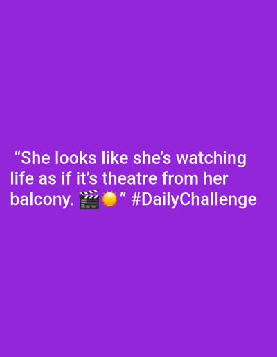 The image displays a solid, uniform purple background. White text is centered in the lower half of the frame, reading: "She looks like she's watching life as if it's theatre from her balcony. 🎬☀️" #DailyChallenge. The text incorporates a clapperboard emoji and a sun emoji. No people, objects, actions, interactions, or specific environmental features are visually depicted. The image contains no geographical markers or visual cues that would indicate a location in 김포시, South Korea, or any other specific city.