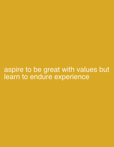The scene depicts a digital image, located in the city of Egboje, Nigeria. It features white sans-serif text centered on a solid, uniform yellow-gold background. The text reads: "aspire to be great with values but learn to endure experience". No individuals, animate subjects, or physical objects other than the text itself are present. There are no depicted actions or interactions within the image. The environment is a flat, two-dimensional color field.