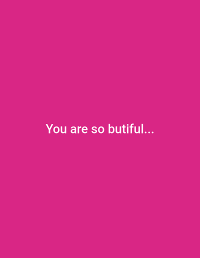 The image is a digital graphic with a solid pink background. Centered on the graphic are the words "You are so butiful..." in white text. There are no people, objects, or any discernible elements of Priego De Córdoba, Spain present in the image.
