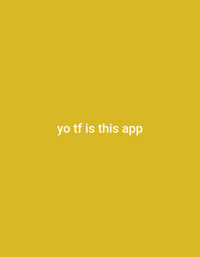The image, observed within the context of Praveshka Lakavitsa, Bulgaria, displays a solid, monochromatic mustard yellow background. Centered on this background is white, sans-serif text which reads "yo tf is this app". The scene is entirely digital, depicting no discernible people, physical objects, actions, or interactions within a real-world environment.