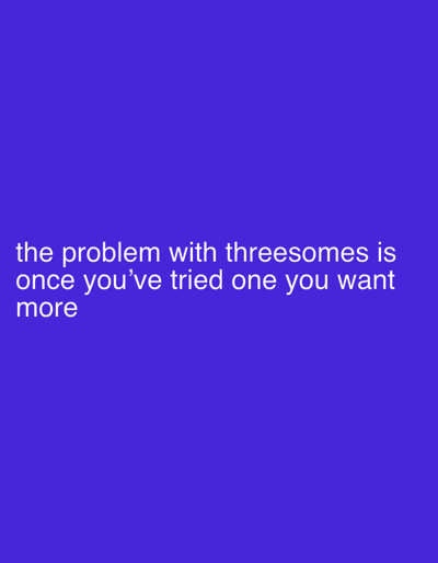 The image contains white text on a solid purple background. The text reads: "the problem with threesomes is once you've tried one you want more". There are no other objects, people, or environmental details visible in the image. The location of the city of La Tour-de-Peilz, Switzerland, is not relevant to the content of the image.