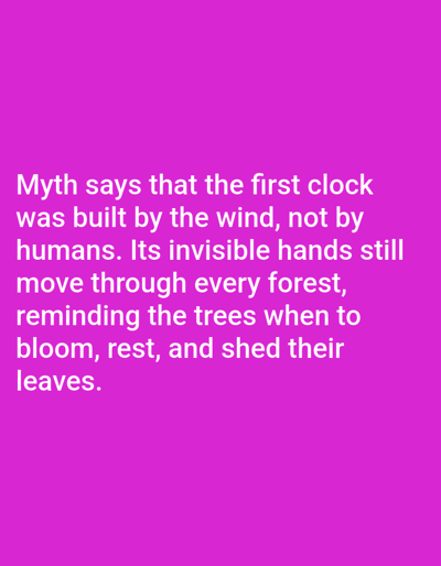 This is a digital image with a plain magenta background. White text is overlaid on the bottom half of the image. The text appears to be a quote or a myth. It reads: "Myth says that the first clock was built by the wind, not by humans. Its invisible hands still move through every forest, reminding the trees when to bloom, rest, and shed their leaves." There are no people, objects, or scene details visible other than the text and background. The context of Aksu City, China is not reflected in the image itself.