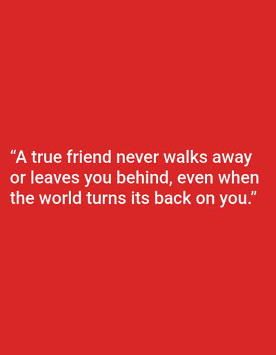 The image is a close-up shot of white text on a vibrant red background. The text reads: “A true friend never walks away or leaves you behind, even when the world turns its back on you.” The text is centered and occupies the lower half of the frame. There are no other discernible objects, people, or environmental elements present in the image. The location of Dayah Teungoh, Indonesia is not depicted or suggested by any visual cues in the image.