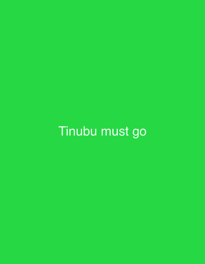 The image is a plain green background with white text that reads "Tinubu must go". There are no people, subjects, objects, or actions depicted in the image, and no specific location within Wai A, Nigeria is identifiable.