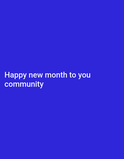 A solid, dark blue background displays the text "Happy new month to you community" in white, sans-serif font. The text is positioned in the lower left quadrant of the image. The phrase aims to convey a greeting or message of goodwill for the beginning of a new month.
