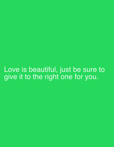 The image features a solid green background with white text. The text reads, "Love is beautiful, just be sure to give it to the right one for you." No people, objects, or specific environmental details are present. There is no indication of the location being Rumuigbo, Nigeria.