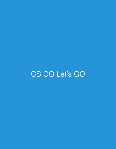 A solid blue background fills the frame. In the lower center, white text reads "CS GO Let's GO". The text is neatly aligned and spaced. The simplicity of the image suggests a minimalist design or a preliminary placeholder.