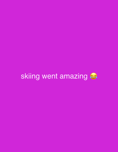 The image displays a solid, vibrant magenta background. Centered horizontally on the screen, in white sans-serif font, is the text "skiing went amazing". Immediately following the word "amazing", a "Face with Tears of Joy" emoji (😂) is visible, typically used to express extreme happiness, laughter, or amusement. The overall impression conveyed by the text and emoji suggests that the skiing experience was very positive and enjoyable, perhaps even humorous or so good that it elicited tears of joy or intense laughter from the person.