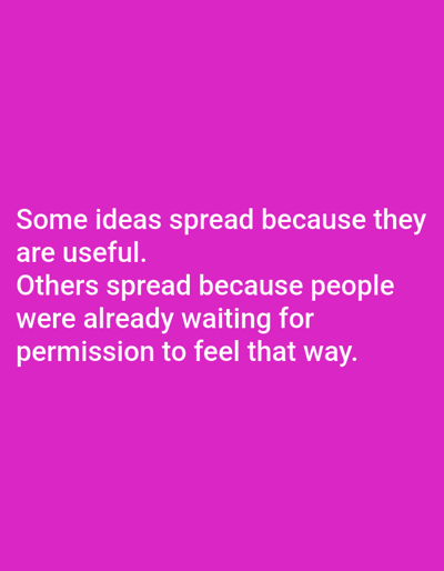 The image is a magenta background with the following text in white: "Some ideas spread because they are useful. Others spread because people were already waiting for permission to feel that way."