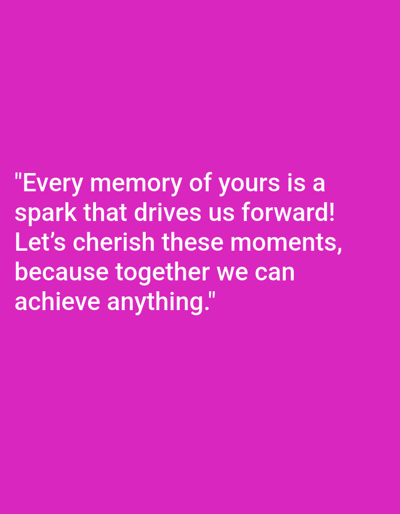 The image displays white sans-serif text centered against a solid magenta background. The text reads: ""Every memory of yours is a spark that drives us forward! Let's cherish these moments, because together we can achieve anything."" No discernible real-world scene, geographical location, individuals, or environmental elements are present in the image; it is a purely textual graphic. Therefore, no information regarding the city of Mladá Boleslav, Czechia, or any other physical location is depicted.